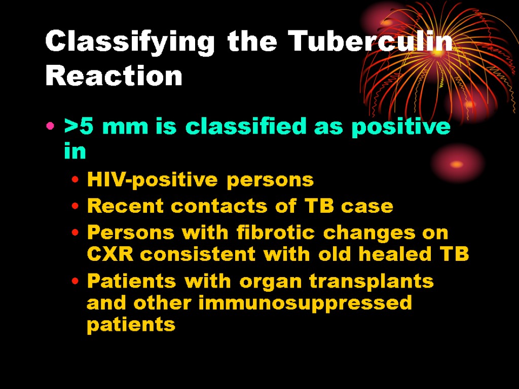 Classifying the Tuberculin Reaction >5 mm is classified as positive in HIV-positive persons Recent